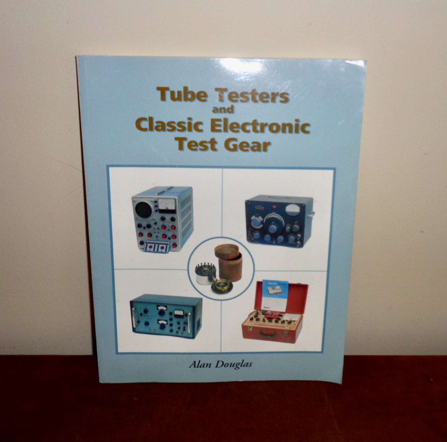 Tube Testers And Classic Electronic Test Gear By Alan Douglas