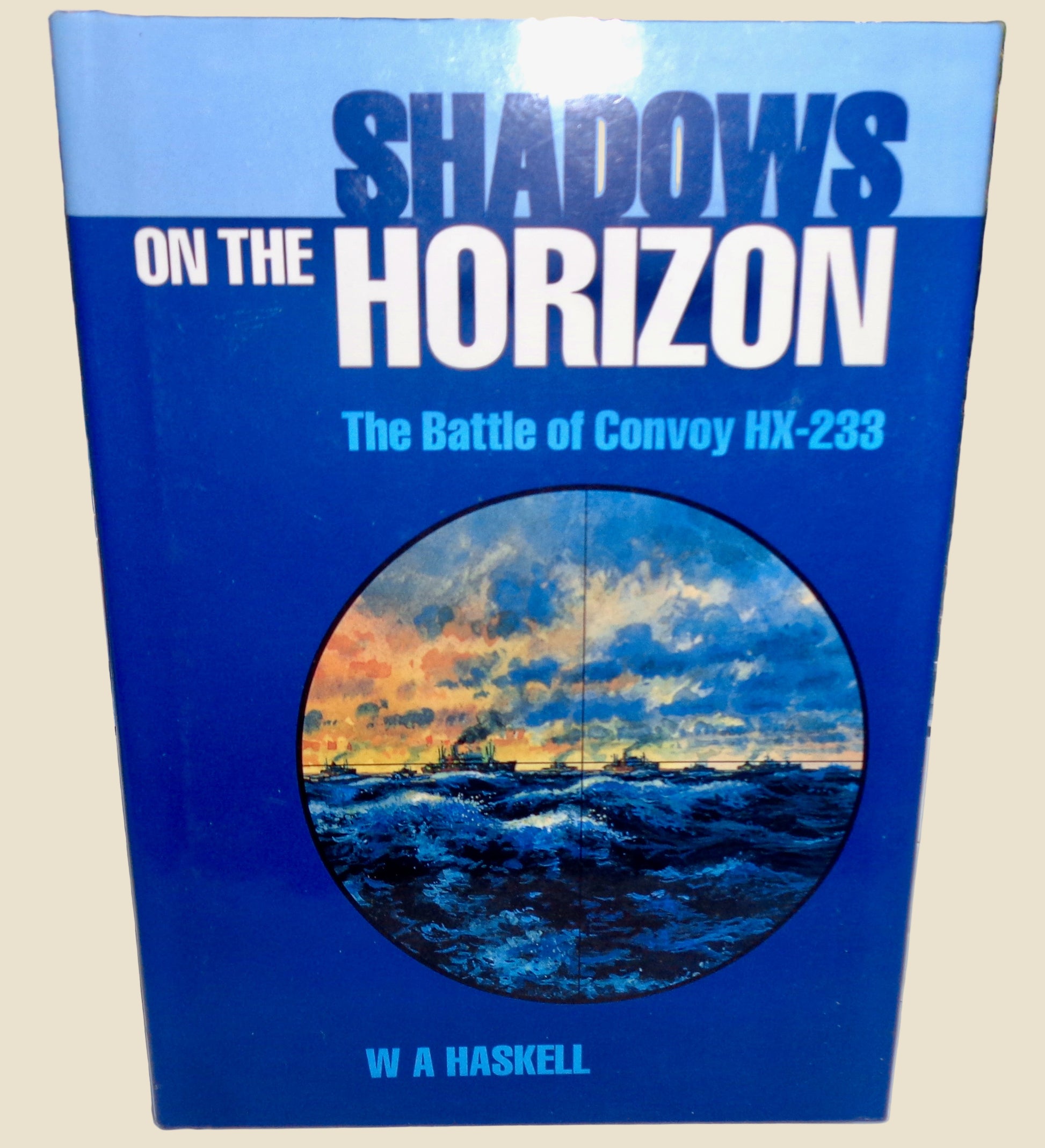 Shadows On The Horizon The Battle of Convoy HX-233 By WA Haskell