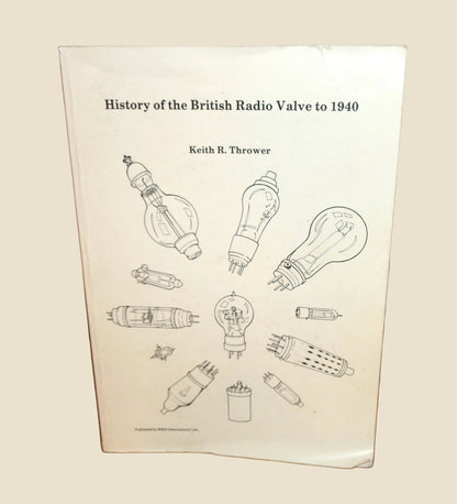 1994 History Of The British Radio Valve To 1940 By Keith Thrower ISBN 0952068400