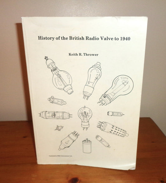 1994 History Of The British Radio Valve To 1940 By Keith Thrower ISBN 0952068400